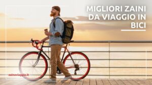 Scopri di più sull'articolo Migliori Zaini per Viaggi in Bici: Offerte 2024 con Prezzi ed Opinioni